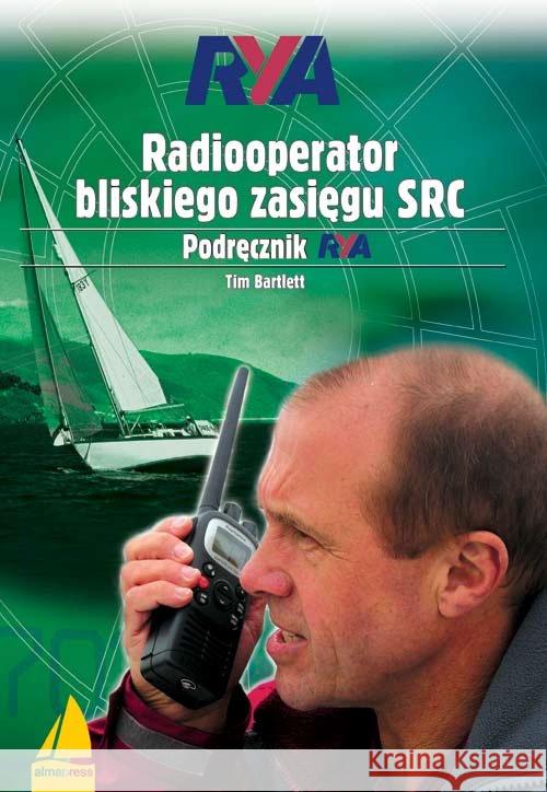 Radiooperator bliskiego zasięgu SRC. Wydanie II Bartlett Tim 9788370207007