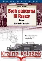 Broń pancerna III Rzeszy T.4 Samochody pancerne Andrzej Zasieczny 9788370208479