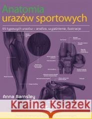 Anatomia urazów sportowych Sophia Ayranova, Oliver Blenkinsop, Adam Kwasnick 9788370208820