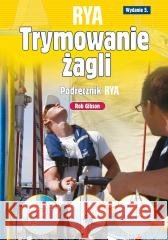 Trymowanie żagli. Podręcznik RYA Rob Gibson 9788370209865