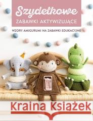 Szydełkowanie. Zabawki aktywizujące Svetlana Golova 9788370209919