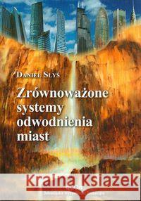 Zrównoważone systemy odwodnienia miast Słyś Daniel 9788371252280 Dolnośląskie Wydawnictwo Edukacyjne