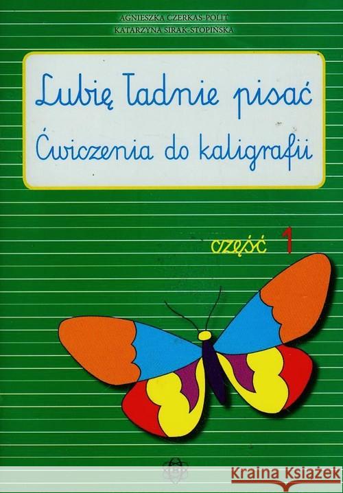 Lubię ładnie pisać - ćw. do kaligrafii cz.1 Czerkas-Polit Agnieszka Sirak-Stopińska Katarzyna 9788371341168 Harmonia