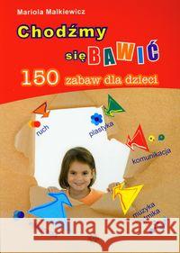 Chodźmy się bawić. 150 zabaw dla dzieci HARMONIA Malkiewicz Mariola 9788371343469 Harmonia