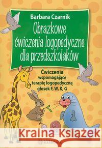 Obrazkowe ćwiczenia logopedyczne... F, W, K, G Czarnik Barbara 9788371345272 Harmonia