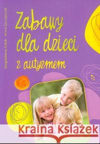 Zabawy dla dzieci z autyzmem Sabik Magdalena Szczypczyk Anna 9788371346224 Harmonia