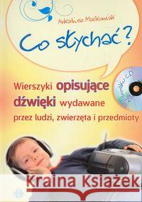 Co słychać? Wierszyki opisujące dźwięki... Maćkowiak Arkadiusz 9788371346323 Harmonia