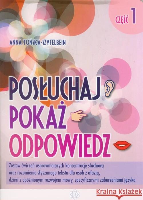 Posłuchaj, pokaż, odpowiedz cz.1 Tońska-Szyfelbein Anna 9788371346866 Harmonia