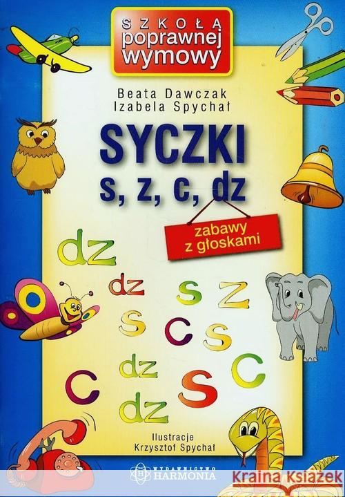 Syczki S, Z, C, DZ - Zabawy z głoskami Harmonia Dawczak Beata Spychał Izabela 9788371346903 Harmonia