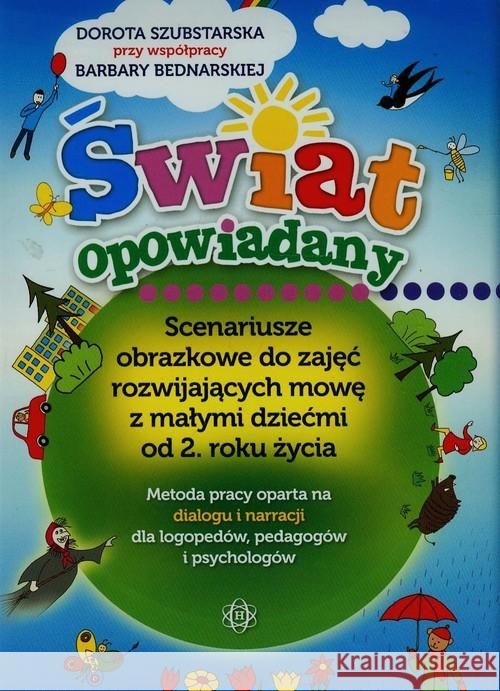 ŚWIAT OPOWIADANY - Scenariusze obrazkowe do zajęć Szubstarska Dorota Bednarska Barbara 9788371346927 Harmonia