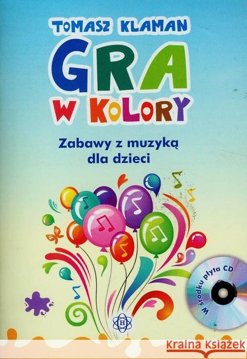 Gra w kolory. Zabawy z muzyką dla dzieci + CD Klaman Tomasz 9788371347344