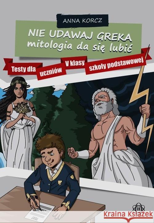Nie udawaj Greka. Mitologia da się lubić Korcz Anna 9788371347573 Harmonia