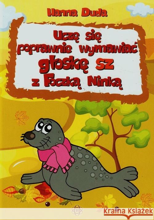 Uczę się poprawnie wymawiać głoskę sz z Foczką... Duda Hanna 9788371347610 Harmon Press