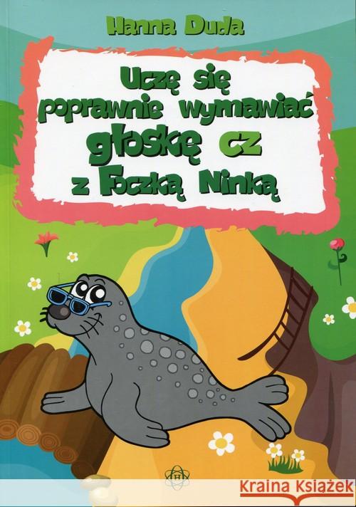 Uczę się poprawnie wymawiać głoskę cz z Foczką Ninką Duda Hanna 9788371347634 Harmonia