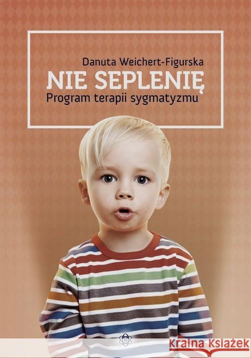 Nie seplenię - program terapii sygmatyzmu Weichert-Figurska Danuta 9788371347856 Harmonia