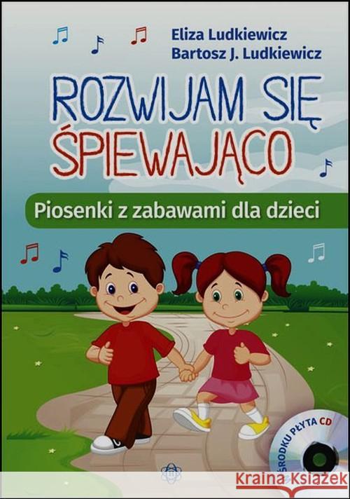 Rozwijam się śpiewająco. Piosenki z zabawami +CD Ludkiewicz Eliza Ludkiewicz Bartosz J. 9788371348020 Harmonia