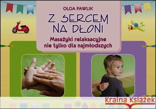 Z sercem na dłoni. Masażyki relaksacyjne Pawlik Olga 9788371348259 Harmonia