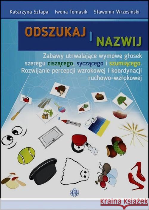 Odszukaj i nazwij. Ciszące, syczące, szumiące Szłapa Katarzyna Tomasik Iwona Wrzesiński Sławomir 9788371348365 Harmonia