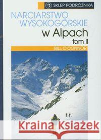 Narciarstwo wysokogórskie w Alpach t.2 Oconnor Bill 9788371360671 Sklep Podróżnika