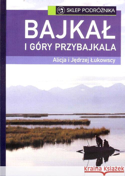 Bajkał i góry przybajkala Łukowska Alicja Łukowski Jędrzej 9788371361036 Sklep Podróżnika