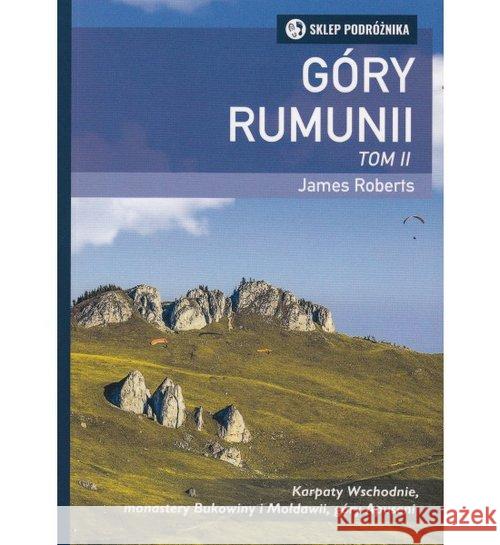 Góry Rumunii Tom 2 Karpaty Wschodnie, monastery Bukowiny i Mołdawii, góry Apuseni Roberts James 9788371362354 Sklep Podróżnika