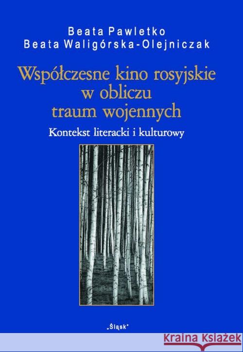 Współczesne kino rosyjskie w obliczu traum... Pawletko Beata, Waligórska-Olejniczak Beata 9788371645006 Śląsk