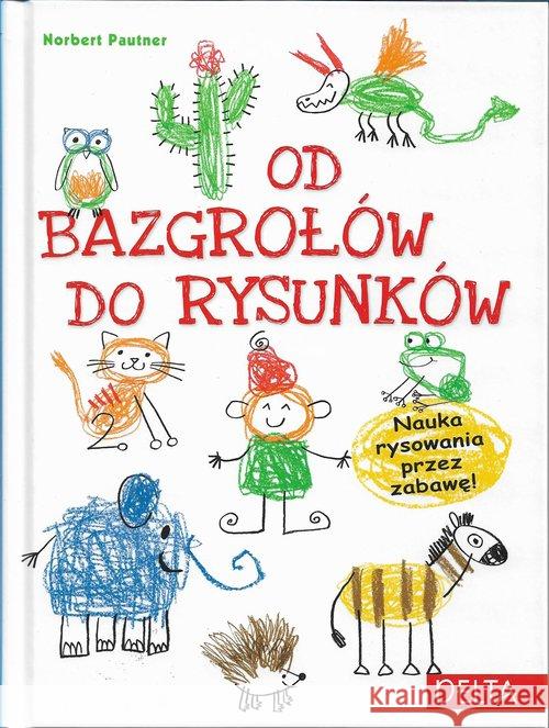 Od bazgrołów do rysunków Norbert Pautner 9788371758904 Delta W-Z