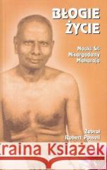 Błogie życie. Nauki Śri Nisargadatty Maharaja 2017 Robert Powell 9788371919466