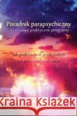 Poradnik parapsychiczny. 30-dniowe praktyczne... Keith Harary, Pamela Weintraub 9788371919794