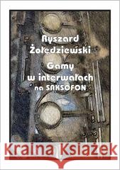 Gamy w interwałach na saksofonie Ryszard Żołędziewski 9788372157089