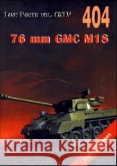 76 mm GMC M18. Tank Power vol. CXLV 404 Hell Cat Janusz Ledwoch 9788372194046