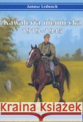 Kawaleria niemiecka 1919-1945 Janusz Ledwoch 9788372198884