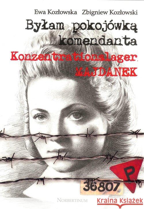 Byłam pokojówką komendanta Kozłowska E. Kozłowski Z. 9788372226464 Norbertinum