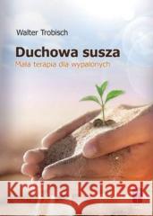 Duchowa susza - mała terapia dla wypalonych Walter Trobisch 9788372569455