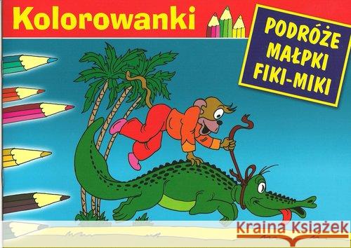 Malowanka - Podróże małpki Fiki-Miki. Krokodyl G&P Walentynowicz Marian Makuszyński Kornel 9788372723000