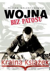 Wojna bez patosu Marian Walentynowicz 9788372723581