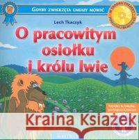 O pracowitym osiołku i królu lwie +CD Tkaczyk Lech 9788372771766 Astrum