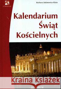 Kalendarium świąt kościelnych Jakimowicz-Klein Barbara 9788372772626 Astrum