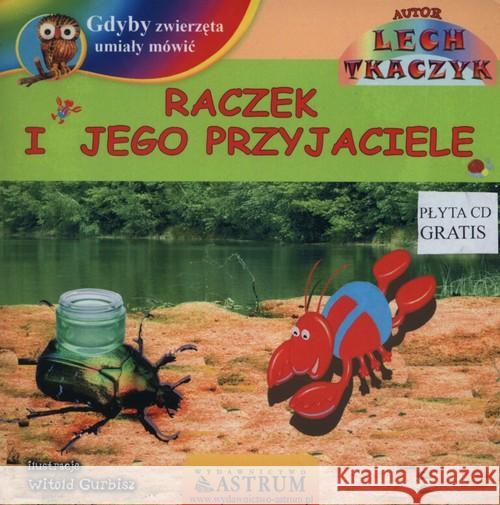 Raczek i jego przyjaciele +CD Tkaczyk Lech 9788372772671 Astrum