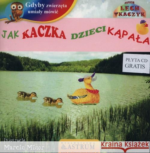 Jak kaczka dzieci kąpała +CD Tkaczyk Lech 9788372772695 Astrum