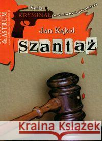 Szantaż Kąkol Jan 9788372773432 Astrum