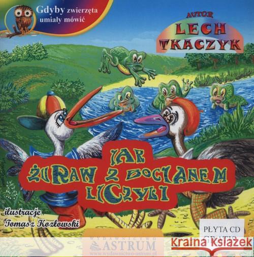 Jak żuraw z bocianem liczyli +CD Tkaczyk Lech 9788372773647 Astrum