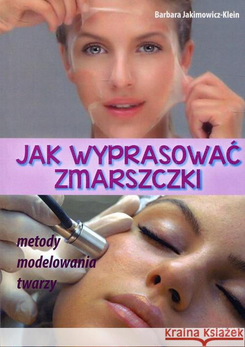 Jak wyprasować zmarszczki Jakimowicz-Klein Barbara 9788372775467 Astrum