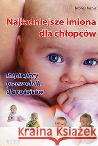Najładniejsze imiona dla chłopców Huchla Iwona 9788372776686 Astrum