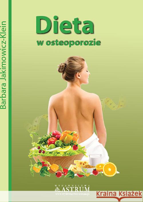 Dieta w osteoporozie w.2014 Jakimowicz-Klein Barbara 9788372777300 Astrum