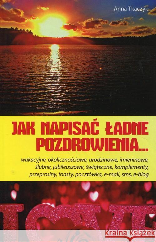 Jak napisać ładne pozdrowienia Tkaczyk Anna 9788372777850 Astrum