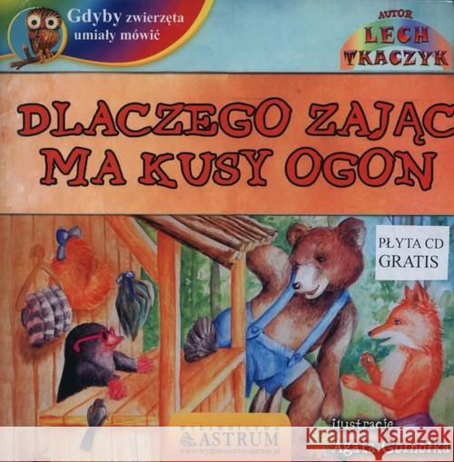 Dlaczego zając ma kusy ogon +CD Tkaczyk Lech 9788372778802 Astrum