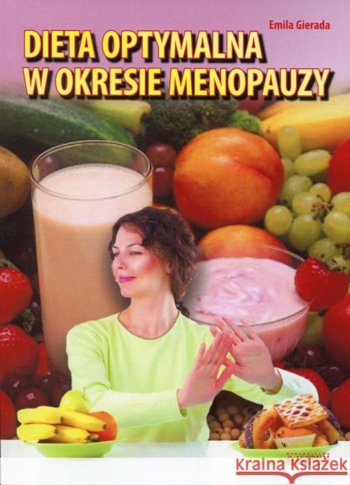 Dieta optymalna w okresie menopauzy Gierada Emila 9788372779113 Astrum