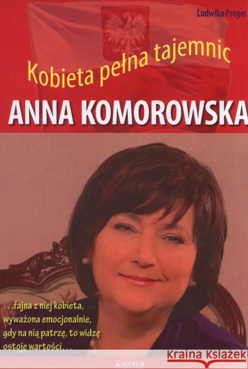 Anna Komorowska. Kobieta pełna tajemnic w.2016 Preger Ludwika 9788372779311 Astrum