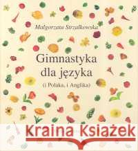 Gimnastyka dla języka + CD Strzałkowska Małgorzata 9788372781222 Media Rodzina